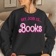 My Job Is Books For Librarian Book Lover Women Sweatshirt Gifts for Her