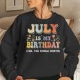 July Is My Birthday Yes The Whole Month Birthday Groovy Women Crewneck Graphic Sweatshirt Gifts for Her