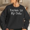 Karma Is My Cat Sarcastic Trendy Kitten Love Women Sweatshirt Gifts for Her