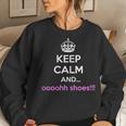 Keep Calm And Ooh Shoes Women Sweatshirt Gifts for Her