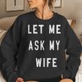Let Me Ask My Wife Women Sweatshirt Gifts for Her