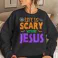 Life Without Jesus Is Scary Fall Christian Halloween Jesus Christian Halloween Women Sweatshirt Gifts for Her