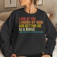 Look At You Landing My Mom And Getting Me As A Bonus Mom Dad Women Sweatshirt Gifts for Her