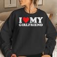 I Love My Girlfriend I Heart My Girlfriend Women Sweatshirt Gifts for Her