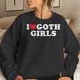 I Love Goth Girls I Heart Goth Girls Women Sweatshirt Gifts for Her