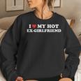 I Love My Hot Ex-Girlfriend I Heart My Ex Gf s Women Sweatshirt Gifts for Her