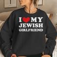 I Love My Jewish Girlfriend I Heart My Jewish Girlfriend Women Sweatshirt Gifts for Her