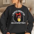 I Match Energy So How We Gone Act Today Girls Women Sweatshirt Gifts for Her