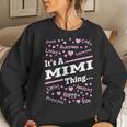 Mimi Grandma Gift Its A Mimi Thing Women Crewneck Graphic Sweatshirt Gifts for Her