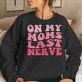 On My Moms Last Nerve Groovy Women Men Boys Girls Kids Women Sweatshirt Gifts for Her