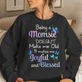 Momsie Grandma Gift Being A Momsie Doesnt Make Me Old Women Crewneck Graphic Sweatshirt Gifts for Her
