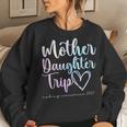 Mother Daughter Trip 2023 Weekend Vacation Mom Daughter Women Sweatshirt Gifts for Her