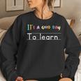 Motivational Teacher Saying It's A Good Day To Learn Women Sweatshirt Gifts for Her