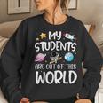 My Students Are Out Of This World Funny Space Teacher Women Crewneck Graphic Sweatshirt Gifts for Her