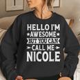 Nicole Hello I'm Awesome Call Me Nicole Girl Name Nicole Women Sweatshirt Gifts for Her