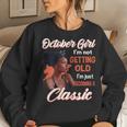 October Girl I'm Not Getting Old I'm Just Becoming A Classic Women Sweatshirt Gifts for Her