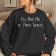 You Had Me At Pinot GrigioWine Lover Women Sweatshirt Gifts for Her