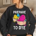 Prepare To Dye Easter Egg Dyeing Eggs Women Men Kids Women Sweatshirt Gifts for Her