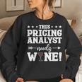 This Pricing Analyst Needs Wine Women Sweatshirt Gifts for Her This Pricing Analyst Needs Wine Women Sweatshirt Gifts for Her