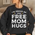Im Proud Of You Free Mom Hugs Lgbt Pride Awareness Women Sweatshirt Gifts for Her