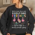 Quilting Flamingo Were More Than Just Quilting Friends  Women Crewneck Graphic Sweatshirt Gifts for Her