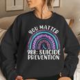 Rainbow You Matter 988 Suicide Prevention Awareness Ribbon Women Sweatshirt Gifts for Her