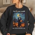 Retro Halloween As If You Could Out Halloween Me Women Sweatshirt Gifts for Her
