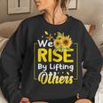 We Rise By Lifting Others Sunflower Inspirational Motivation Women Sweatshirt Gifts for Her