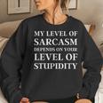 Sarcastic Humor My Level Of Sarcasm Sarcastic Quote Women Sweatshirt Gifts for Her