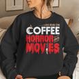 Scary I Run On Coffee And Horror Movies For Coffee Lovers Women Sweatshirt Gifts for Her