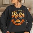 These Rolls Are Homemade Thanksgiving Feast Food Mother Women Sweatshirt Gifts for Her