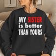 My Sister Is Better Than Yours Best Sister Ever Women Sweatshirt Gifts for Her