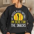 My Sister Plays Softball I'm Here For The Snacks Women Sweatshirt Gifts for Her