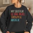 My Sister Is The Real Trouble Maker Girls Boys Groovy Women Sweatshirt Gifts for Her