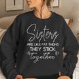 Sisters Are Like Fat Thighs They Stick Together Women Sweatshirt Gifts for Her