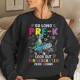 So Long Pre-K Its Been Fun Look Out Kindergarten Here I Come Women Sweatshirt Gifts for Her