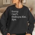 Sorry Can't Shibuya-Kei Bye Sarcastic Jpop Music Women Sweatshirt Gifts for Her