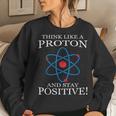Stay Positive Proton Physics Student Teacher Women Sweatshirt Gifts for Her