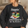 Stepping Into Junenth Like My Ancestors Happy Junenth Women Sweatshirt Gifts for Her