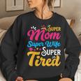Super Mom Super Wife Super Tired Supermom Mom Women Sweatshirt Gifts for Her