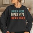 Super Mom Super Wife Super Tired Supermom For Womens Women Sweatshirt Gifts for Her