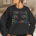 Tattoos Are For Felons Funny For Men Women Women Crewneck Graphic Sweatshirt Gifts for Her