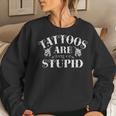 Tattoos Are Stupid Funny Sarcastic Ink Addict Tattoo Women Crewneck Graphic Sweatshirt Gifts for Her