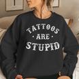 Tattoos Are Stupid Sarcastic Ink Addict Tattoo For Men Women Women Crewneck Graphic Sweatshirt Gifts for Her