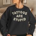 Tattoos Are Stupid Sarcastic Ink Addict Tattooed Women Crewneck Graphic Sweatshirt Gifts for Her