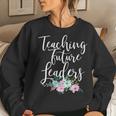 Teacher Mom Teaching Future Leaders Flowers Women Sweatshirt Gifts for Her