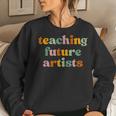 Teaching Future Artists Retro Teacher Students Women Sweatshirt Gifts for Her