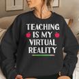 Teaching Is My Virtual Reality Cute Teacher Online Classes Women Sweatshirt Gifts for Her