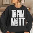 Team Matt Dad Son Mom Husband Grandson Sports Group Name Women Sweatshirt Gifts for Her