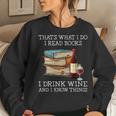 That's What I Do I Read Books I Drink Wine And I Know Things Women Sweatshirt Gifts for Her